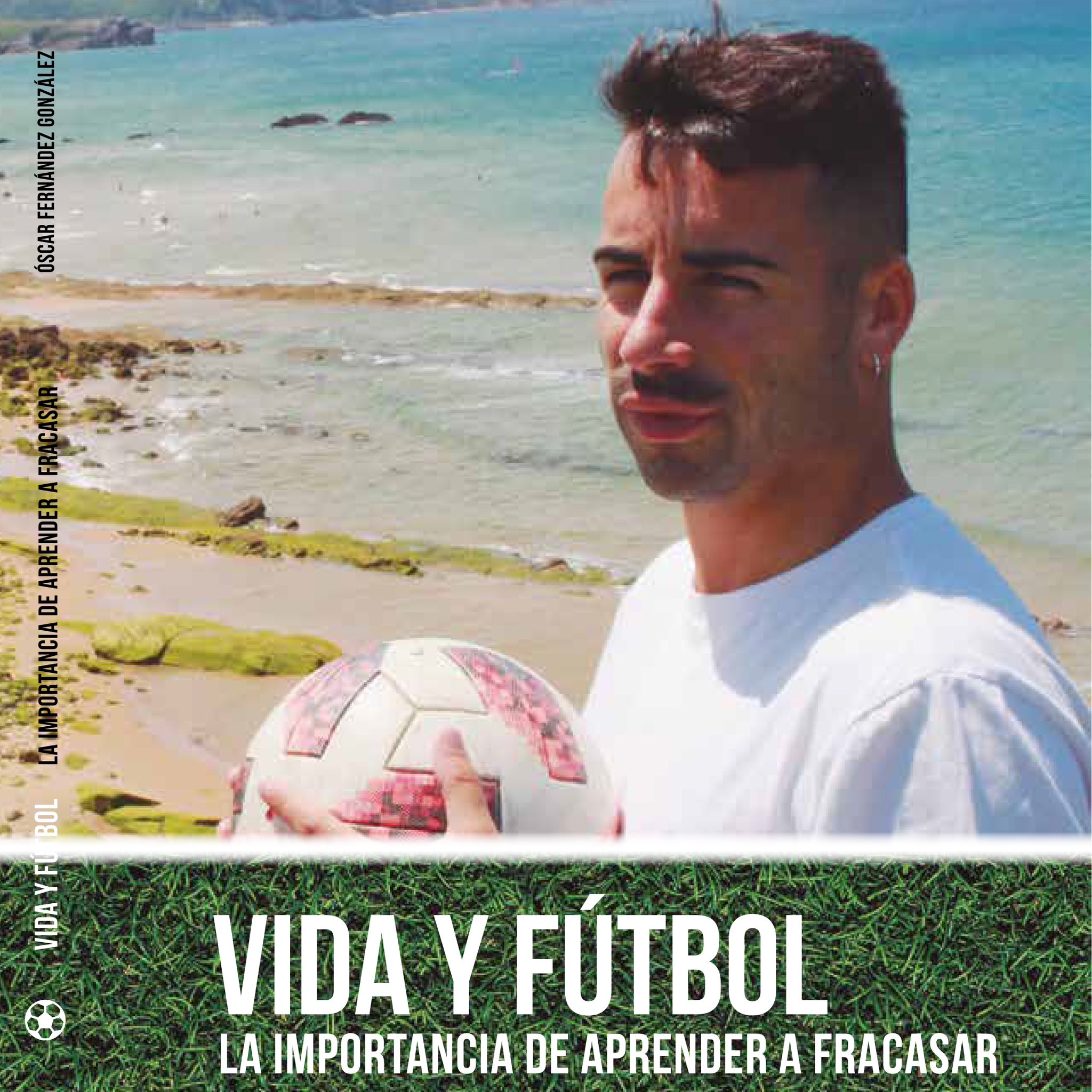 "Vida y fútbol: La importancia de aprender a fracasar" el libro de Óscar Fernández González
