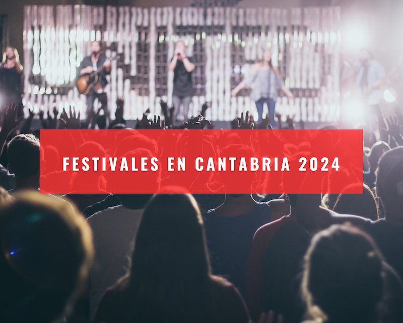 FESTIVALES CANTABRIA 2024 – Fechas, artistas, entradas y horarios